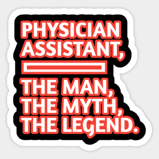 Physician Assistant  The Man The Myth The Legend, Gift for male physician assistant Sticker